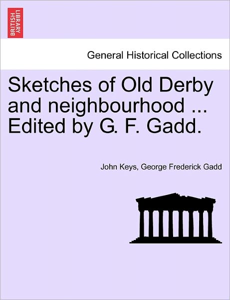 Cover for John Keys · Sketches of Old Derby and Neighbourhood ... Edited by G. F. Gadd. (Paperback Book) (2011)