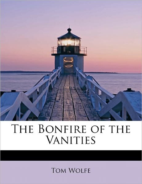 Cover for Tom Wolfe · The Bonfire of the Vanities (Innbunden bok) (2011)