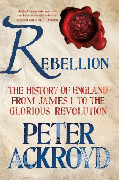 Cover for Peter Ackroyd · Rebellion: The History of England from James I to the Glorious Revolution - The History of England (Taschenbuch) (2015)