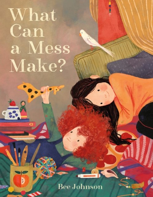 Cover for Bee Johnson · What Can a Mess Make? (Hardcover Book) (2024)