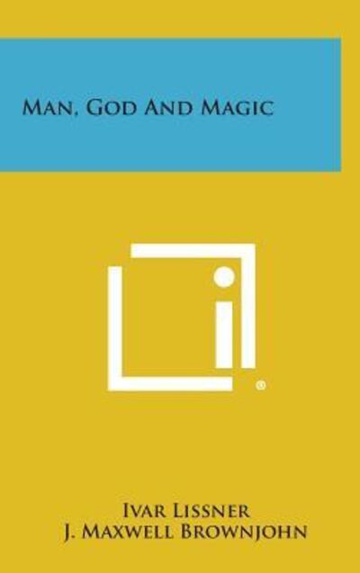 Man, God and Magic - Ivar Lissner - Libros - Literary Licensing, LLC - 9781258889241 - 27 de octubre de 2013