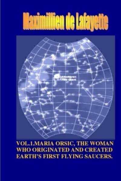 Vol1. Maria orsic, the woman who originated and created earth's first ufos - Maximillien De lafayette - Bücher - lulu.com - 9781300599241 - 4. Januar 2013