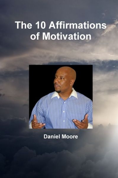 Cover for Daniel Moore · The 10 Affirmations of Motivation (Taschenbuch) (2007)