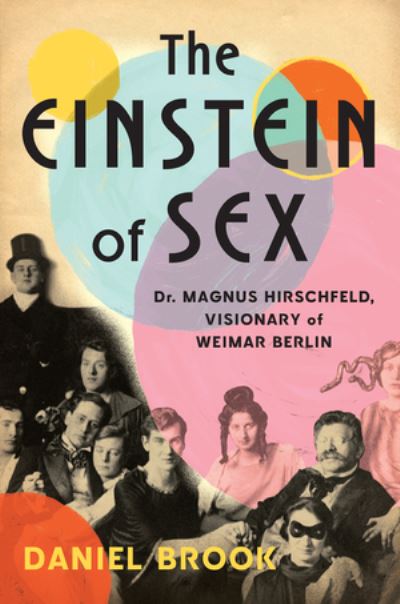 Cover for Daniel Brook · The Einstein of Sex: Dr. Magnus Hirschfeld, Visionary of Weimar Berlin (Hardcover Book) (2025)
