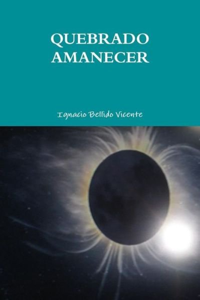 Cover for Ignacio Bellido Vicente · Quebrado Amanecer (Taschenbuch) (2015)