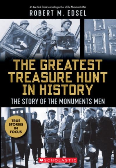 The Greatest Treasure Hunt in History: The Story of the Monuments Men (Scholastic Focus) - Robert M. Edsel - Boeken - Scholastic Inc. - 9781338251241 - 4 mei 2021