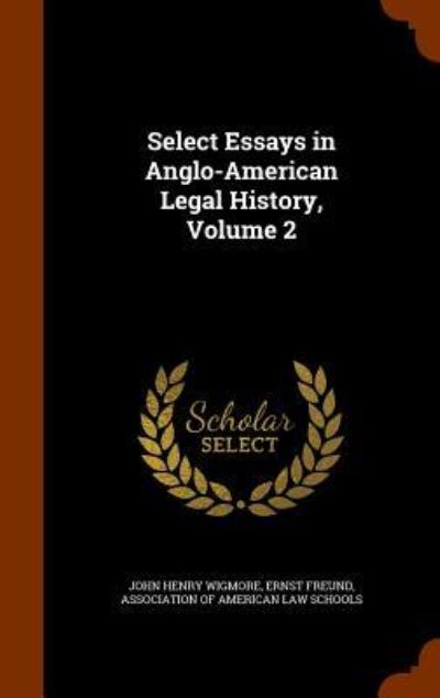 Cover for John Henry Wigmore · Select Essays in Anglo-American Legal History, Volume 2 (Hardcover Book) (2015)