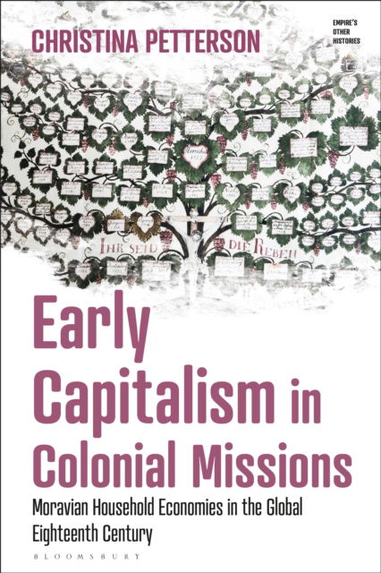 Cover for Petterson, Christina (University of Copenhagen, Denmark, and Australian National University, Australia.) · Early Capitalism in Colonial Missions: Moravian Household Economies in the Global Eighteenth Century - Empire’s Other Histories (Paperback Book) (2025)