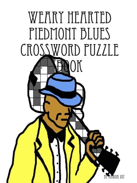 Cover for Aaron Joy · Weary Hearted Piedmont Blues Crossword Puzzle Book (Paperback Book) (2016)