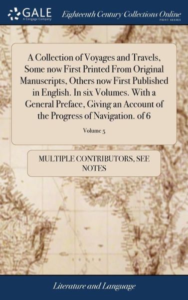 Cover for See Notes Multiple Contributors · A Collection of Voyages and Travels, Some now First Printed From Original Manuscripts, Others now First Published in English. In six Volumes. With a ... of the Progress of Navigation. of 6; Volume 5 (Innbunden bok) (2018)