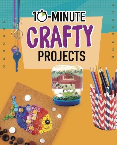 Cover for Elsie Olson · 10-Minute Crafty Projects - 10-Minute Makers (Paperback Bog) (2022)