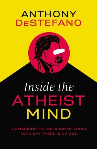 Cover for Anthony DeStefano · Inside the Atheist Mind: Unmasking the Religion of Those Who Say There Is No God (Paperback Book) (2019)