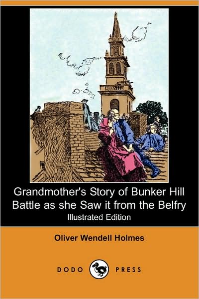 Cover for Oliver Wendell Jr. Holmes · Grandmother's Story of Bunker Hill Battle As She Saw It from the Belfry (Illustrated Edition) (Dodo Press) (Paperback Book) [Illustrated, Ill edition] (2008)