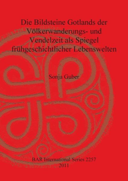 Cover for Sonja Guber · Die Bildsteine Gotlands der Völkerwanderungs- und Vendelzeit als Spiegel frühgeschichtlicher Lebenswelten (Book) (2011)