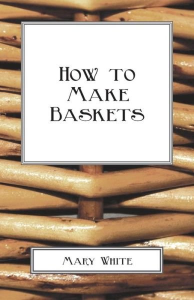 Cover for Mary White · How To Make Baskets (Pocketbok) (2010)
