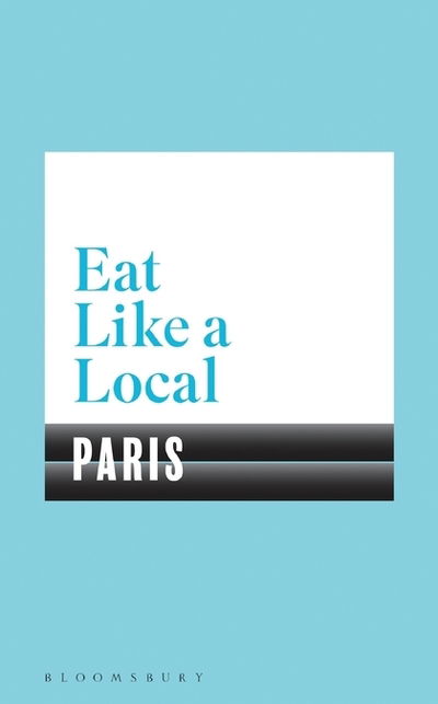 Cover for Bloomsbury · Eat Like a Local PARIS (Pocketbok) (2018)