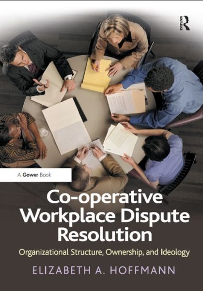 Cover for Elizabeth A. Hoffmann · Co-operative Workplace Dispute Resolution: Organizational Structure, Ownership, and Ideology (Hardcover Book) [New edition] (2012)