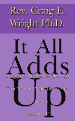 Cover for Craig Wright · It All Adds Up: So Teach Us to Number Our Days, That We May Apply Our Hearts to Wisdom (Psalms 90 Vs12) (Paperback Book) (2003)