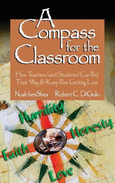 A Compass for the Classroom: How Teachers (and Students) Can Find Their Way & Keep From Getting Lost - Noah Benshea - Kirjat - SAGE Publications Inc - 9781412906241 - torstai 6. tammikuuta 2005