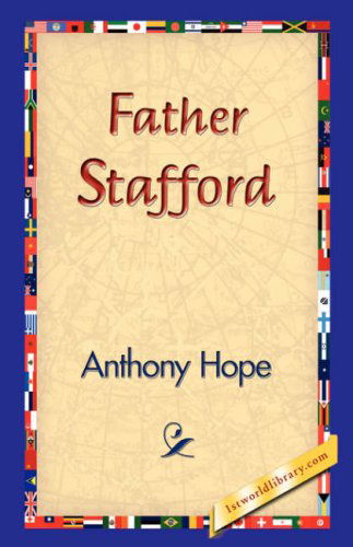 Father Stafford - Anthony Hope - Książki - 1st World Library - Literary Society - 9781421829241 - 20 grudnia 2006