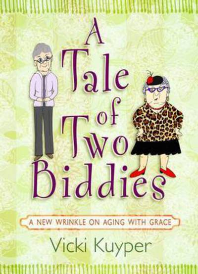 Cover for Vicki Kuyper · A Tale of Two Biddies: a New Wrinkle on Aging with Grace (Hardcover Book) (2015)