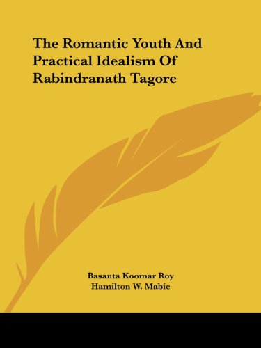 The Romantic Youth and Practical Idealism of Rabindranath Tagore - Basanta Koomar Roy - Books - Kessinger Publishing, LLC - 9781425467241 - December 8, 2005