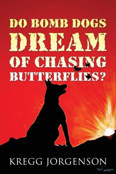 Cover for Kregg Jorgenson · Do Bomb Dogs Dream of Chasing Butterflies? (Pocketbok) (2017)