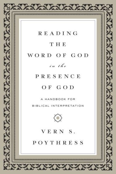 Reading the Word of God in the Presence of God: A Handbook for Biblical Interpretation - Vern S. Poythress - Bücher - Crossway Books - 9781433543241 - 31. März 2016