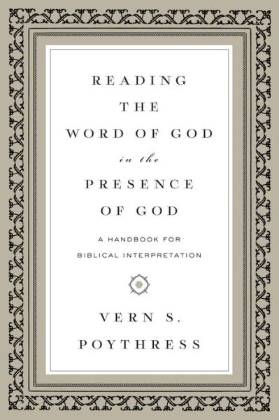 Reading the Word of God in the Presence of God: A Handbook for Biblical Interpretation - Vern S. Poythress - Books - Crossway Books - 9781433543241 - March 31, 2016