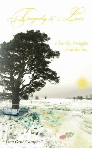 Tragedy & Loss: a Family Struggles to Move On... - Yma Campbell - Bøker - AuthorHouse - 9781434322241 - 7. september 2007