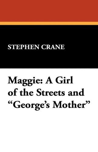 Cover for Stephen Crane · Maggie: a Girl of the Streets and George's Mother (Hardcover Book) (2008)