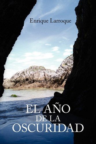 Cover for Enrique Larroque · El Ano De La Oscuridad (Hardcover Book) [Spanish edition] (2009)