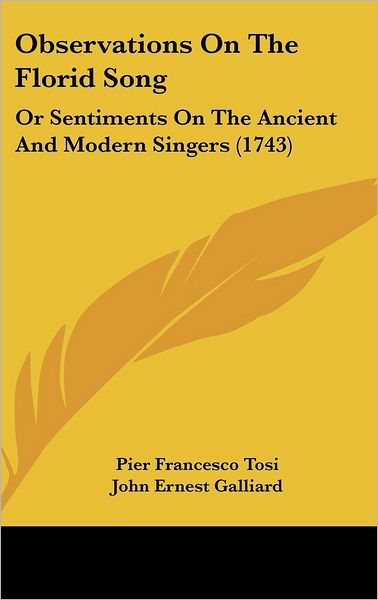 Cover for Pier Francesco Tosi · Observations on the Florid Song: or Sentiments on the Ancient and Modern Singers (1743) (Hardcover Book) (2008)