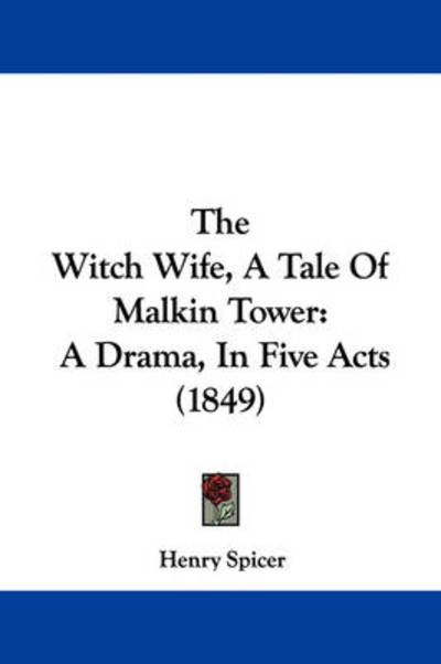Cover for Henry Spicer · The Witch Wife, a Tale of Malkin Tower: a Drama, in Five Acts (1849) (Paperback Book) (2008)