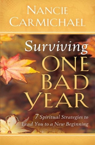 Cover for Nancie Carmichael · Surviving One Bad Year: 7 Spiritual Strategies to Lead You to a New Beginning (Paperback Book) (2009)
