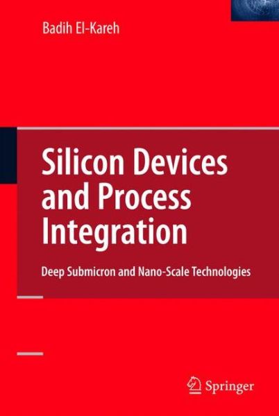 Cover for Badih El-Kareh · Silicon Devices and Process Integration: Deep Submicron and Nano-Scale Technologies (Paperback Book) [Softcover reprint of hardcover 1st ed. 2009 edition] (2010)