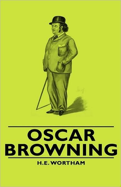 Cover for H E Wortham · Oscar Browning (Hardcover bog) (2008)