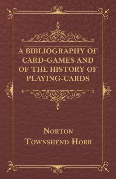 Cover for Norton Townshend Horr · A Bibliography of Card-games and of the History of Playing-cards (Paperback Book) (2009)