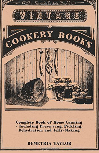 Cover for Demetria Taylor · Complete Book of Home Canning - Including Preserving, Pickling, Dehydration and Jelly-making (Paperback Book) (2010)