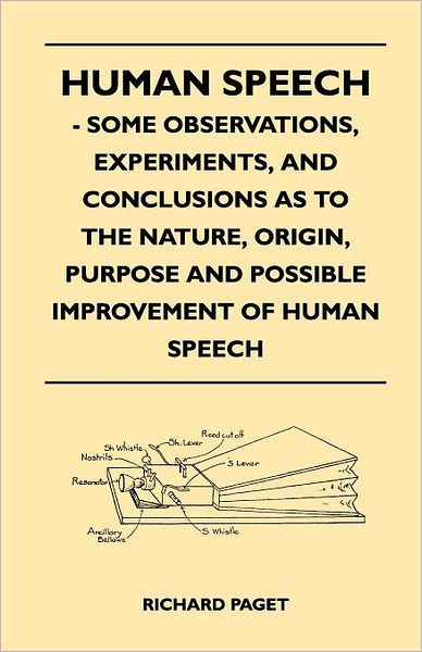 Human Speech - Some Observations, Experiments, and Conclusions As to the Nature, Origin, Purpose and Possible Improvement of Human Speech - Richard Paget - Books - McMaster Press - 9781446541241 - March 4, 2011