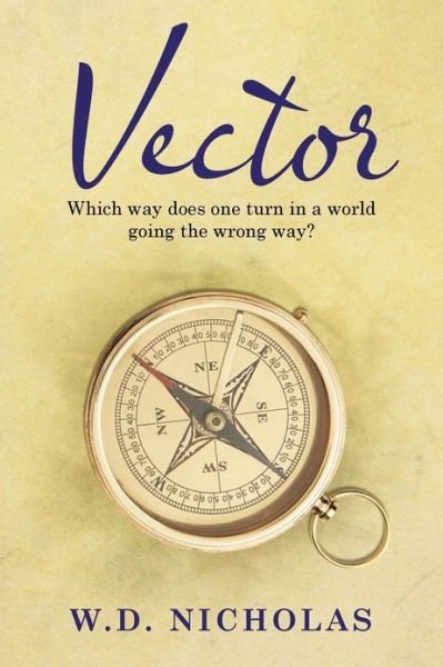 Cover for W D Nicholas · Vector: Which Way Does One Turn in a World Going the Wrong Way? (Paperback Book) (2013)