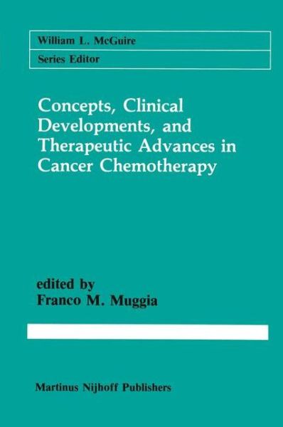 Cover for Franco M Muggia · Concepts, Clinical Developments, and Therapeutic Advances in Cancer Chemotherapy - Cancer Treatment and Research (Paperback Book) [Softcover reprint of the original 1st ed. 1987 edition] (2011)