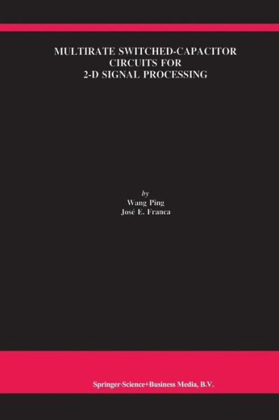 Multirate Switched-capacitor Circuits for 2-d Signal Processing - the Springer International Series in Engineering and Computer Science - Wang Ping - Books - Springer-Verlag New York Inc. - 9781461375241 - November 5, 2012