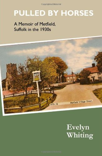 Evelyn Whiting · Pulled by Horses: a Memoir of Metfield, Suffolk in the 1930s (Paperback Book) (2011)