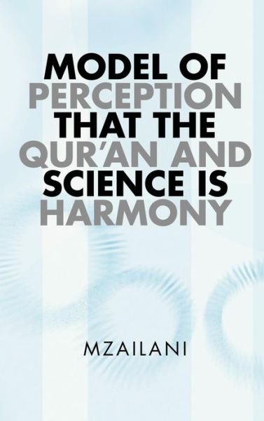 Cover for Mzailani · Model of Perception That the Qur'an and Science is Harmony (Innbunden bok) (2013)