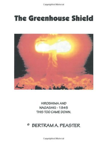 Cover for Bertram A. Peaster · The Greenhouse Shield: Hiroshima and Nagasaki - 1945 This Too Came Down (Paperback Book) (2012)
