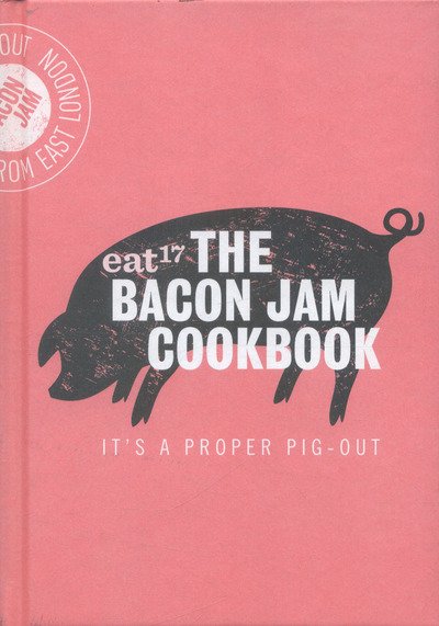 Cover for Eat 17 · The Bacon Jam Cookbook: It's a proper pig-out (Hardcover bog) (2016)