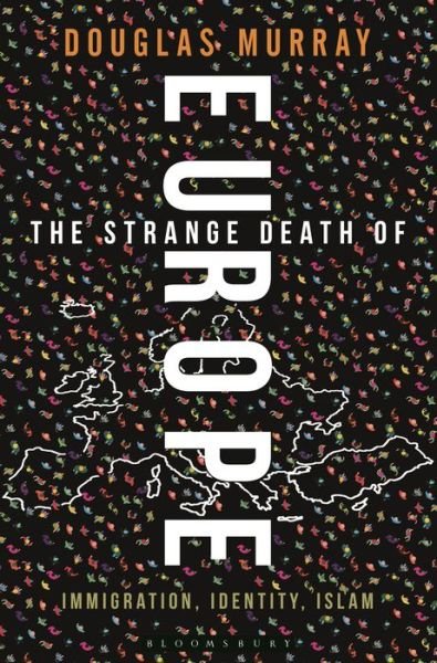 Cover for Douglas Murray · The Strange Death of Europe: Immigration, Identity, Islam (Innbunden bok) (2017)