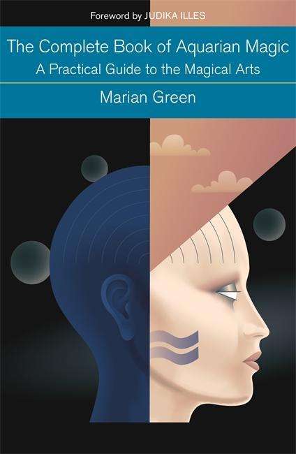 Cover for Marian Green · The Complete Book of Aquarian Magic: A Practical Guide to the Magical Arts: Preparing to practise the Magical Arts (Paperback Book) (2015)