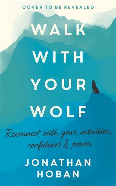 Cover for Jonathan Hoban · Walk With Your Wolf: Unlock your intuition, confidence &amp; power with walking therapy (Paperback Book) (2020)